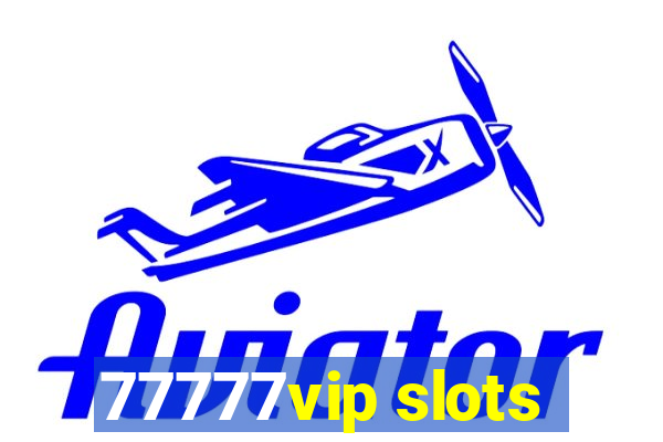 77777vip slots